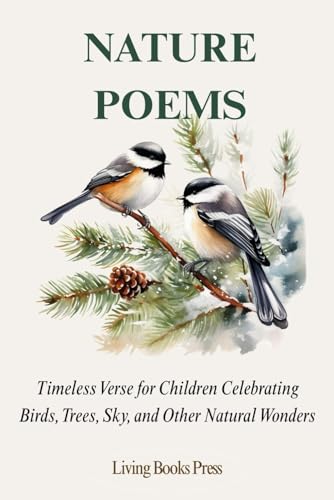 Nature Poems: Timeless Verse for Children Celebrating Birds, Trees, Sky, and Other Natural Wonders