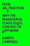 Fatal Abstraction: Why the Managerial Class Loses Control of Software
