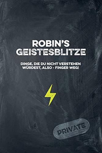 Robin's Geistesblitze - Dinge, die du nicht verstehen würdest, also - Finger weg! Private: Cooles Notizbuch ca. A5 für alle Männer 108 Seiten mit Punkteraster (German Edition)