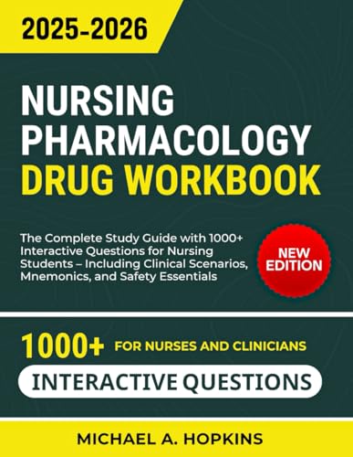 Nursing Pharmacology Drug Workbook: The Complete Study Guide with 1000+ Interactive Questions for Nursing Students – Including Clinical Scenarios, Mnemonics, and Safety Essentials