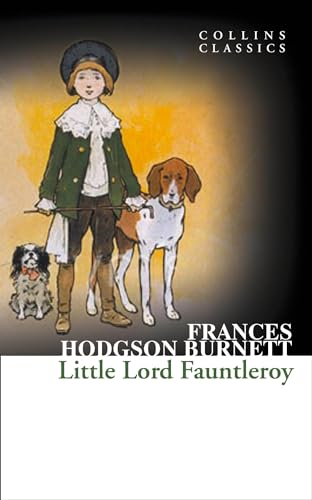 Little Lord Fauntleroy: An Essential Classic Victorian Novel of Wealth and Inheritance (Collins Classics)