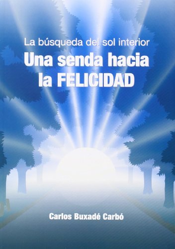La búsqueda del sol interior. Una senda hacia la felicidad (Salud)