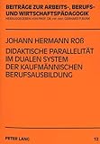 Didaktische Parallelität im dualen System der kaufmännischen Berufsausbildung: Curriculumentwicklung und -revision in Berufschule und Betrieb: ... Berufs- und Wirtschaftspädagogik, Band 12)