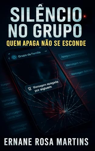 SILÊNCIO NO GRUPO: QUEM APAGA NÃO SE ESCONDE ('Grupo da Família' — Trilogia dos Segredos Printados Livro 3)