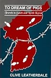 To Dream of Pigs: Travels in South and North Korea (Far Eastern Travel Series)