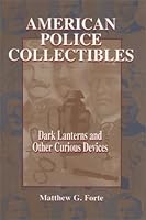American Police Collectibles : Dark Lanterns and Other Curious Devices 0966593839 Book Cover