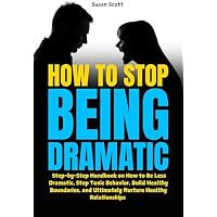 How to Stop Being Dramatic