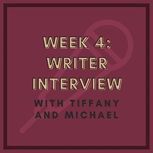 Week 4: Writer Interview with Tiffany and Michael