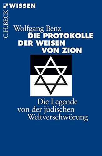 Die Protokolle der Weisen von Zion. Die Legende von der jüdischen Weltverschwörung Die Protokolle der Weisen von Zion. Die Legende von der jüdischen Weltverschwörung