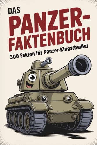 Das Panzer-Faktenbuch | 300 Fakten für Panzer-Klugscheißer | Lustiges Geschenk | unnützes Wissen: Lustiges Geschenk für Männer | Panzerfakten und mehr. Das Perfekte Geschenk