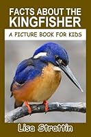 Facts About the Kingfisher (A Picture Book for Kids, Vol 283) 1697627552 Book Cover