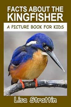 Paperback Facts About the Kingfisher (A Picture Book For Kids) Book