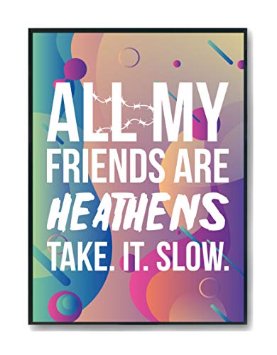 Image of Hippowarehouse All My Friends Are Heathens Take It Slow Printed Poster A4 Wall Art Design Classroom Room Gym Office Décor
