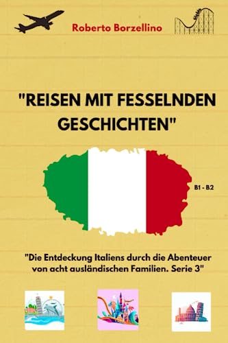 'Reisen mit fesselnden Geschichten: Die Entdeckung Italiens durch die Abenteuer von acht ausländischen Familien. Serie 3' B1-B2 (Kurzgeschichten auf Italienisch, Band 3)