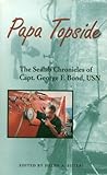 Papa Topside: The Sealab Chronicles of Capt. George F. Bond, USN