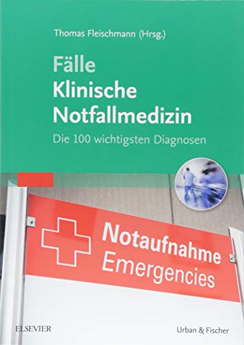 Preisvergleich Produktbild Fälle Klinische Notfallmedizin: Die 100 wichtigsten Diagnosen