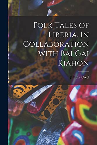 Folk Tales of Liberia. In Collaboration With Bai Gai Kiahon