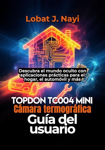 TOPDON TC004 Mini Cámara termográfica Guía del usuario: Descubra el mundo oculto con aplicaciones prácticas para el hogar el automóvil y más