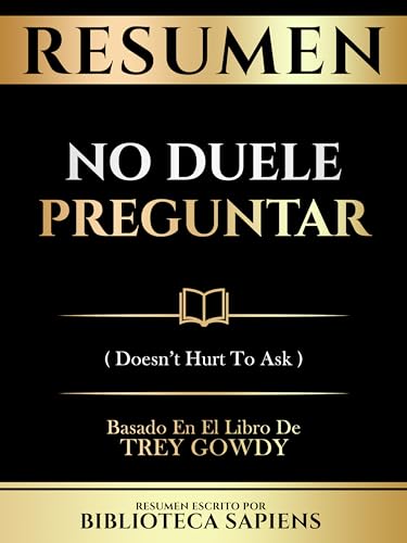 Resumen - No Duele Preguntar (Doesn't Hurt To Ask) - Basado En El Libro De Trey Gowdy