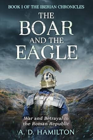 Book cover The Boar and the Eagle: War and Betrayal in the Roman Republic (The Iberian Chronicles)
