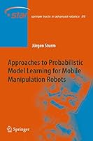 Approaches to Probabilistic Model Learning for Mobile Manipulation Robots 3642437141 Book Cover