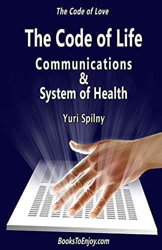 The Code of Life Communications and System of Health: The Code of Love The Code of Life Communications and System of Health: The Code of Love
