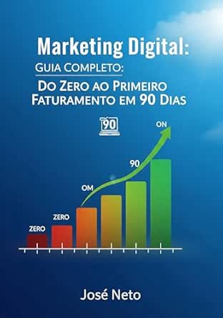 Marketing Digital: Guia Completo: Do Zero ao Primeiro Faturamento...