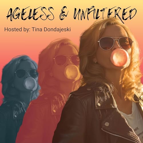 Ageless & Unfiltered Podcast Por Tina Dondajeski arte de portada