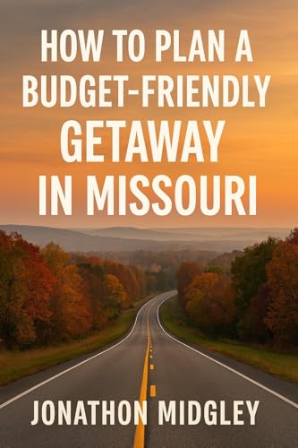 How to Plan a Budget-Friendly Getaway in Missouri: Smart Travel Strategies for Affordable Adventures