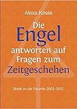 Die Engel antworten auf Fragen zum Zeitgeschehen: Briefe an die Freunde (2002-2012)