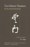 Zen Master Yunmen: His Life and Essential Sayings