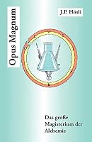 Opus Magnum: Das Groe Magisterium Der Alchemie 1412093996 Book Cover