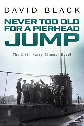 Never Too Old for a Pierhead Jump (A Harry Gilmour Novel Book 6)