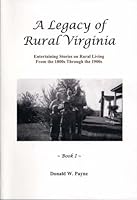 A Legacy of Rural Virginia Entertaining Stories on Rural Living From the 1800s Through the 1900s Book 1 (Book 1) 1607250985 Book Cover