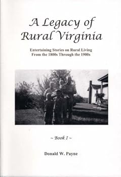 Paperback A Legacy of Rural Virginia Entertaining Stories on Rural Living From the 1800s Through the 1900s Book 1 (Book 1) Book