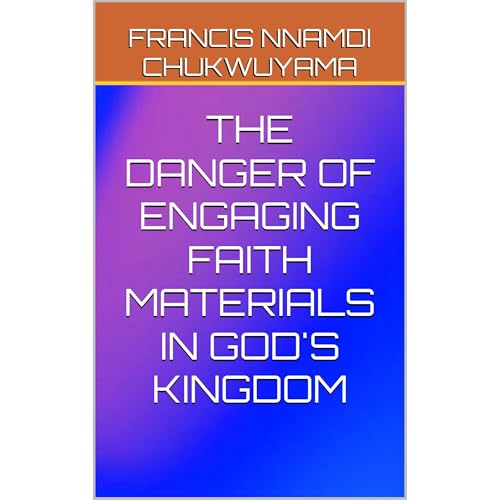 THE DANGER OF ENGAGING FAITH MATERIALS IN GOD'S KINGDOM Audiolibro Por FRANCIS NNAMDI CHUKWUYAMA arte de portada