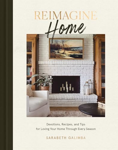 Reimagine Home: Devotions, Recipes, and Tips for Loving Your Home Through Every Season image 5