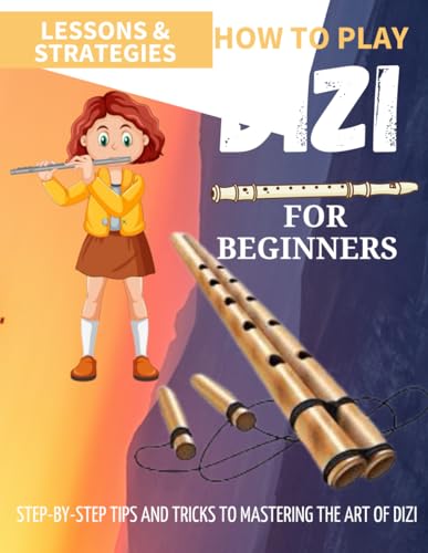 How To Play Dizi For Beginners : Step-By-Step Tips And Tricks To Mastering The Art Of Dizi