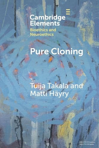 Pure Cloning (Elements in Bioethics and Neuroethics)