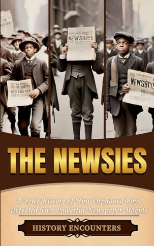 The Newsies: A Brief History Of How Orphaned Boys