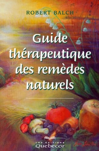 Guide thérapeutique des remèdes naturels Balch, Robert