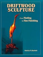 Driftwood Sculpture: From Finding to Fine Finishing 096761970X Book Cover