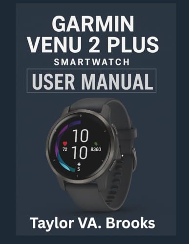 GARMIN VENU 2 PLUS SMARTWATCH OWNER’S MANUAL: A Comprehensive User Manual for Maximizing Your Experience with Fitness Tracking, Music, Connectivity, and Smart Features GARMIN VENU 2 PLUS SMARTWATCH OWNER’S MANUAL: A Comprehensive User Manual for Maximizing Your Experience with Fitness Tracking, Music, Connectivity, and Smart Features