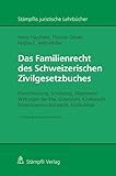 Das Familienrecht des Schweizerischen Zivilgesetzbuches: Eheschliessung, Scheidung, Allgemeine Wirkungen der Ehe, Güterrecht, Kindesrecht, ... Konkubinat (Stämpflis juristische Lehrbücher)