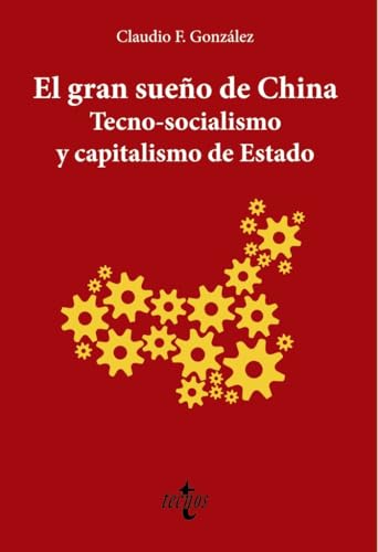 El gran sueño de China. Tecno-Socialismo y capitalismo de estado (Ciencia Política - Semilla y Surco - Serie de Ciencia Política)