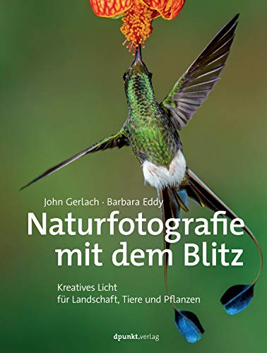 Naturfotografie mit dem Blitz: Kreatives Licht für Landschaft, Tiere und Pflanzen (German Edition)