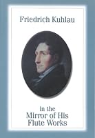 Friedrich Kuhlau in the Mirror of His Flute Works (Detroit Monographs in Musicology) (Detroit Monographs in Musicology) 0899900917 Book Cover