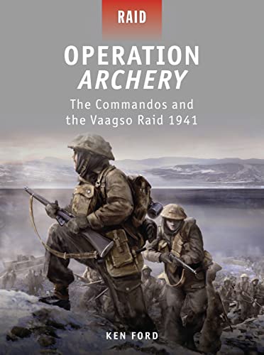 Operation Archery: The Commandos and the Vaagso Raid 1941 (Raid, 21)