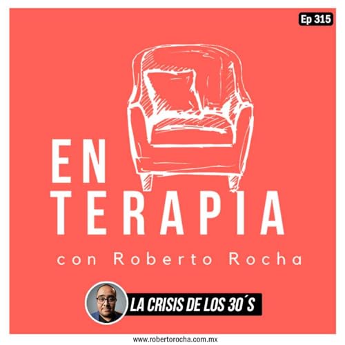Ep 315 Crisis de los 30s: Cuando te empiezas a cuestionar el camino.