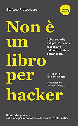 Non è un libro per hacker. Cyber security e digital forensics raccontate dal punto di vista dell'analist